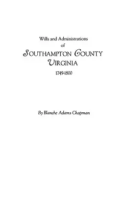 Testamentos y administraciones del condado de Southampton, Virginia, 1749-1800 - Wills and Administrations of Southampton County, Virginia, 1749-1800