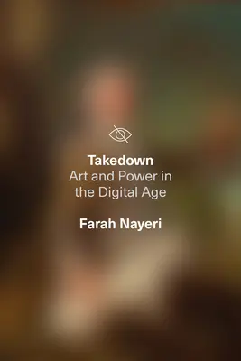 Takedown: Arte y poder en la era digital - Takedown: Art and Power in the Digital Age