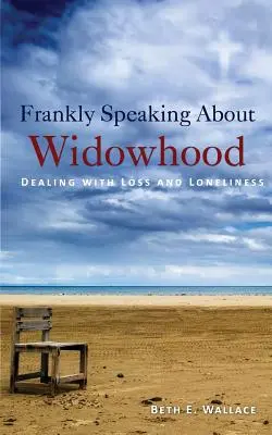 Hablando francamente de la viudedad: Cómo afrontar la pérdida y la soledad - Frankly Speaking About Widowhood: Dealing with Loss and Loneliness