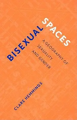 Espacios bisexuales: Una geografía de la sexualidad y el género - Bisexual Spaces: A Geography of Sexuality and Gender