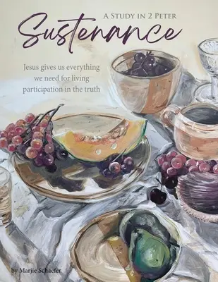 Sustento Un estudio en 2 Pedro: Jesús nos da todo lo que necesitamos para vivir participando de la verdad - Sustenance A Study in 2 Peter: Jesus gives us everything we need for living participation in the truth