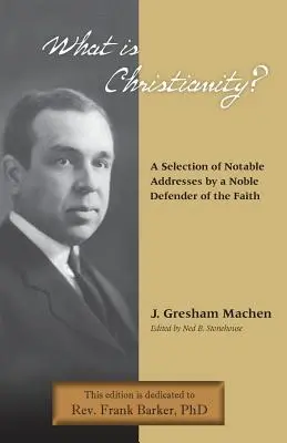 ¿Qué es el cristianismo? Discursos notables de un noble defensor de la fe - What Is Christianity? Notable Addresses from a Noble Defender of the Faith