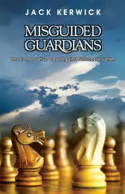 Misguided Guardians: El caso conservador contra el neoconservadurismo - Misguided Guardians: The Conservative Case Against Neoconservatism