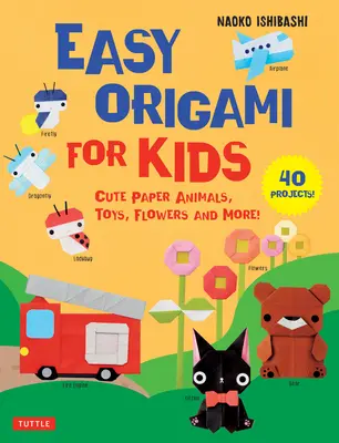 Origami fácil para niños: Animales, juguetes, flores y mucho más. (40 proyectos) - Easy Origami for Kids: Cute Paper Animals, Toys, Flowers and More! (40 Projects)