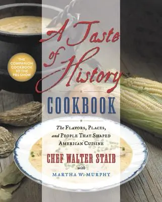 Un libro de cocina con sabor a historia: Los sabores, los lugares y las personas que dieron forma a la cocina americana - A Taste of History Cookbook: The Flavors, Places, and People That Shaped American Cuisine