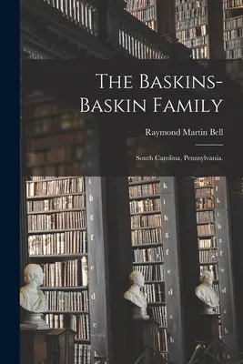La familia Baskins-Baskin: Carolina del Sur, Pensilvania. - The Baskins-Baskin Family: South Carolina, Pennsylvania.