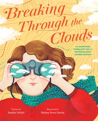 Rompiendo las nubes: La vida a veces turbulenta de la meteoróloga Joanne Simpson - Breaking Through the Clouds: The Sometimes Turbulent Life of Meteorologist Joanne Simpson