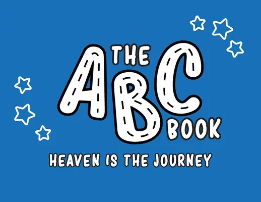 El libro ABC: El cielo es el viaje - The ABC Book: Heaven Is The Journey