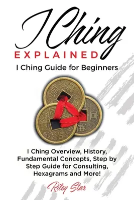El I Ching Explicado: Guía del I Ching para principiantes - I Ching Explained: I Ching Guide for Beginners