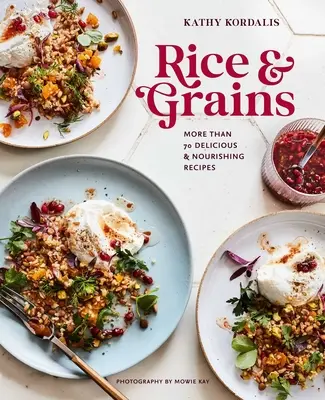 Arroz y cereales: Más de 70 recetas deliciosas y nutritivas - Rice & Grains: More Than 70 Delicious and Nourishing Recipes