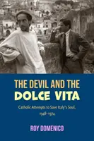 El diablo y la Dolce Vita: Los intentos católicos de salvar la Sout de Italia, 1948-1973 - The Devil and the Dolce Vita: Catholic Attempts to Save Italy's Sout, 1948-1973