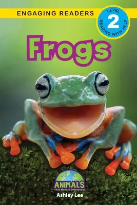 Ranas: ¡Animales que marcan la diferencia! (Lecturas atractivas, Nivel 2) - Frogs: Animals That Make a Difference! (Engaging Readers, Level 2)