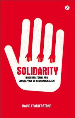 Solidaridad: Historias ocultas y geografías del internacionalismo - Solidarity: Hidden Histories and Geographies of Internationalism