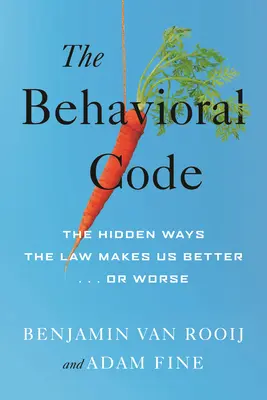 El código de conducta: Las formas ocultas en que la ley nos hace mejores o peores - The Behavioral Code: The Hidden Ways the Law Makes Us Better or Worse