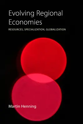 La evolución de las economías regionales: Recursos, especialización, globalización - Evolving Regional Economies: Resources, Specialization, Globalization