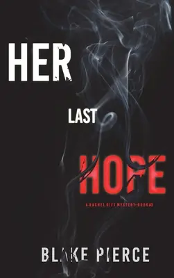 Su última esperanza (Un thriller de suspense del FBI de Rachel Gift-Libro 3) - Her Last Hope (A Rachel Gift FBI Suspense Thriller-Book 3)