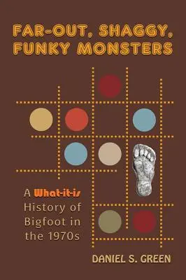 Far-Out, Shaggy, Funky Monsters: La historia de Bigfoot en la década de 1970 - Far-Out, Shaggy, Funky Monsters: A What-It-Is History of Bigfoot in the 1970s