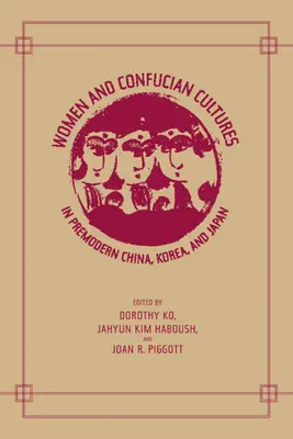 Mujeres y culturas confucianas en la China premoderna, Corea y Japón - Women and Confucian Cultures in Premodern China, Korea, and Japan