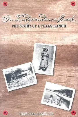 En Independence Creek: La historia de un rancho de Texas - On Independence Creek: The Story of a Texas Ranch