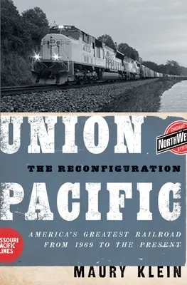 Union Pacific: La reconfiguración: El mayor ferrocarril de Estados Unidos desde 1969 hasta la actualidad - Union Pacific: The Reconfiguration: America's Greatest Railroad from 1969 to the Present