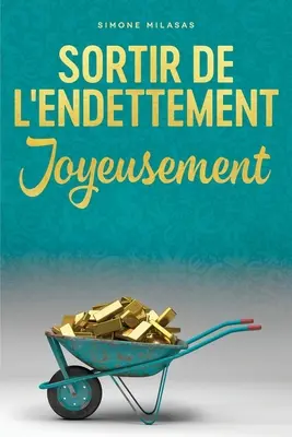 Sortir De L'endettement Joyeusement - Salir de la deuda Francés = Salir de la deuda con alegría - Sortir De L'endettement Joyeusement - Getting Out of Debt French = Getting Out of Debt Joyfully