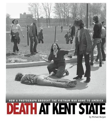 Muerte en Kent State: Cómo una fotografía llevó la guerra de Vietnam a Estados Unidos - Death at Kent State: How a Photograph Brought the Vietnam War Home to America