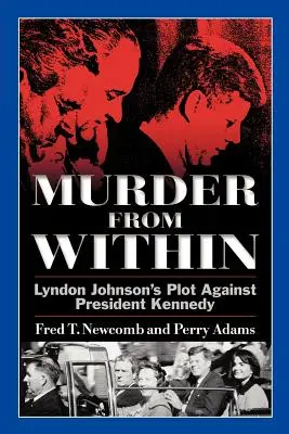 Asesinato desde dentro: El complot de Lyndon Johnson contra el presidente Kennedy - Murder from Within: Lyndon Johnson's Plot Against President Kennedy