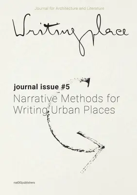 Writingplace Journal for Architecture and Literature 5: Métodos narrativos para escribir lugares urbanos - Writingplace Journal for Architecture and Literature 5: Narrative Methods for Writing Urban Places