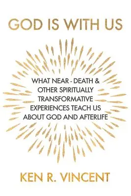 Dios está con nosotros: Lo que las experiencias cercanas a la muerte y otras experiencias espiritualmente transformadoras nos enseñan sobre Dios y el más allá - God is With Us: What Near-Death and Other Spiritually Transformative Experiences Teach Us About God and Afterlife