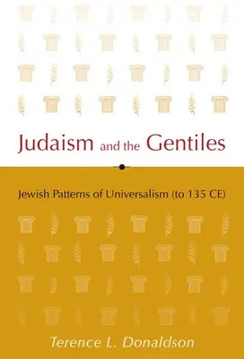 El judaísmo y los gentiles: Modelos judíos de universalismo (hasta 135 d.C.) - Judaism and the Gentiles: Jewish Patterns of Universalism (to 135 CE)