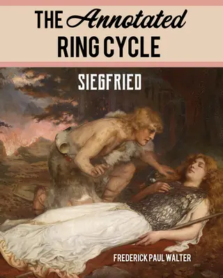 El Ciclo del Anillo Comentado: Siegfried - The Annotated Ring Cycle: Siegfried