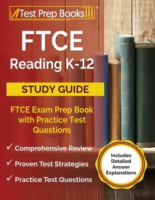 FTCE Lectura K-12 Guía de Estudio: FTCE Exam Prep Book with Practice Test Questions [Incluye explicaciones detalladas de las respuestas]. - FTCE Reading K-12 Study Guide: FTCE Exam Prep Book with Practice Test Questions [Includes Detailed Answer Explanations]