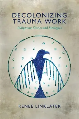 Descolonizar el trabajo con el trauma: historias y estrategias indígenas - Decolonizing Trauma Work: Indigenous Stories and Strategies