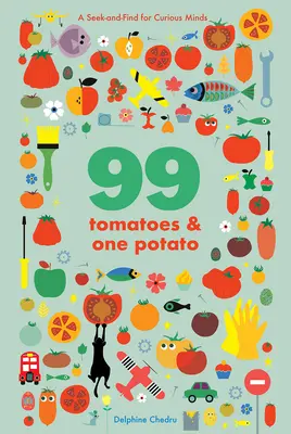 99 tomates y una patata: Un juego de buscar y encontrar para mentes curiosas - 99 Tomatoes and One Potato: A Seek-And-Find for Curious Minds