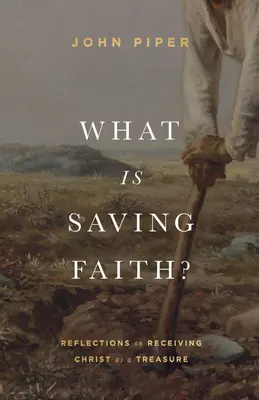 ¿Qué es la fe salvadora? Reflexiones sobre la recepción de Cristo como un tesoro - What Is Saving Faith?: Reflections on Receiving Christ as a Treasure