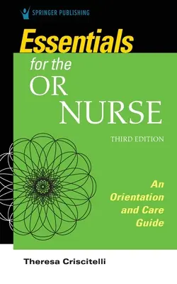 Lo esencial para el enfermero de quirófano - Guía de orientación y cuidados - Essentials for the Operating Room Nurse - An Orientation and Care Guide