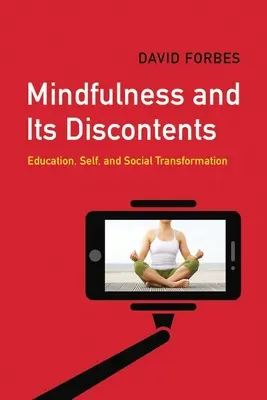 Mindfulness y sus descontentos: Educación, yo y transformación social - Mindfulness and Its Discontents: Education, Self, and Social Transformation