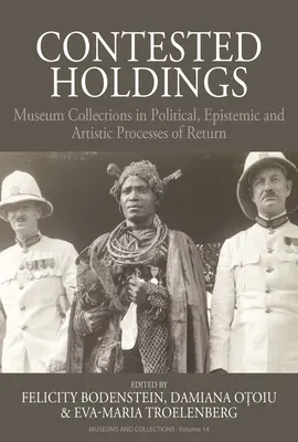 Las colecciones impugnadas: Las colecciones de los museos en los procesos políticos, epistémicos y artísticos de retorno - Contested Holdings: Museum Collections in Political, Epistemic and Artistic Processes of Return