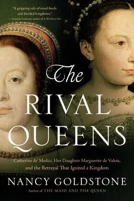 Las reinas rivales: Catalina de Médicis, su hija Margarita de Valois y la traición que encendió un reino - The Rival Queens: Catherine De' Medici, Her Daughter Marguerite de Valois, and the Betrayal That Ignited a Kingdom