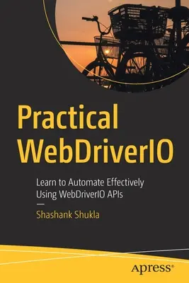 Webdriverio Práctico: Aprenda a Automatizar Eficazmente Utilizando las APIs de Webdriverio - Practical Webdriverio: Learn to Automate Effectively Using Webdriverio APIs