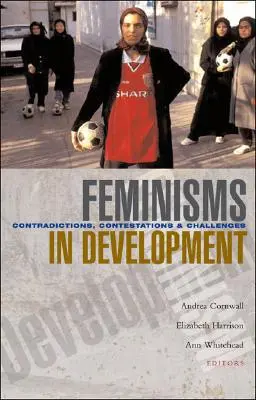 Feminismos en el desarrollo: Contradicciones, impugnaciones y desafíos - Feminisms in Development: Contradictions, Contestations and Challenges