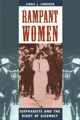 Mujeres desenfrenadas: Las sufragistas y el derecho de reunión - Rampant Women: Suffragists and the Right of Assembly