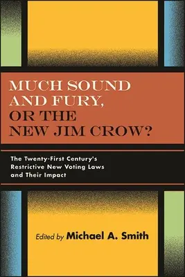 Mucho ruido y furia, ¿o el nuevo Jim Crow? Las nuevas y restrictivas leyes electorales del siglo XXI y su impacto - Much Sound and Fury, or the New Jim Crow?: The Twenty-First Century's Restrictive New Voting Laws and Their Impact