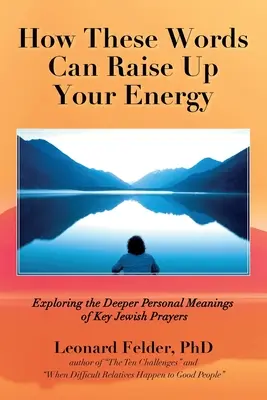 Cómo estas palabras pueden elevar tu energía: Explorando los significados personales más profundos de las principales oraciones judías - How These Words Can Raise Up Your Energy: Exploring the Deeper Personal Meanings of Key Jewish Prayers