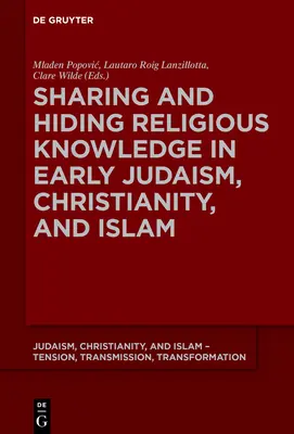 Compartir y ocultar el conocimiento religioso en el judaísmo, el cristianismo y el islam primitivos - Sharing and Hiding Religious Knowledge in Early Judaism, Christianity, and Islam