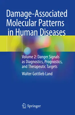 Damage-Associated Molecular Patterns in Human Diseases - Volume 2: Danger Signals as Diagnostics, Prognostics, and Therapeutic Targets (Patrones moleculares asociados a daños en enfermedades humanas - Volumen 2: Señales de peligro como diagnóstico, pronóstico y diana terapéutica) - Damage-Associated Molecular Patterns  in Human Diseases - Volume 2: Danger Signals as Diagnostics, Prognostics, and Therapeutic Targets