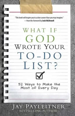 ¿Y si Dios escribiera tu lista de cosas por hacer?: 52 maneras de aprovechar al máximo cada día - What If God Wrote Your To-Do List?: 52 Ways to Make the Most of Every Day