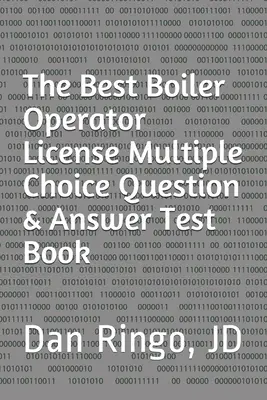 The Best Boiler Operator License Multiple Choice Question & Answer Test Book: Boiler Plant Series Libro 3 - The Best Boiler Operator License Multiple Choice Question & Answer Test Book: Boiler Plant Series Book 3