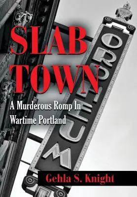 Slab Town: Un paseo asesino por Portland en tiempos de guerra - Slab Town: A Murderous Romp Through Wartime Portland