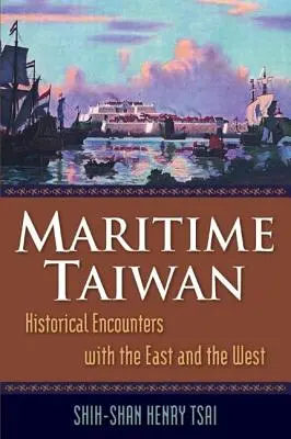 Taiwán marítimo: Encuentros históricos con Oriente y Occidente - Maritime Taiwan: Historical Encounters with the East and the West